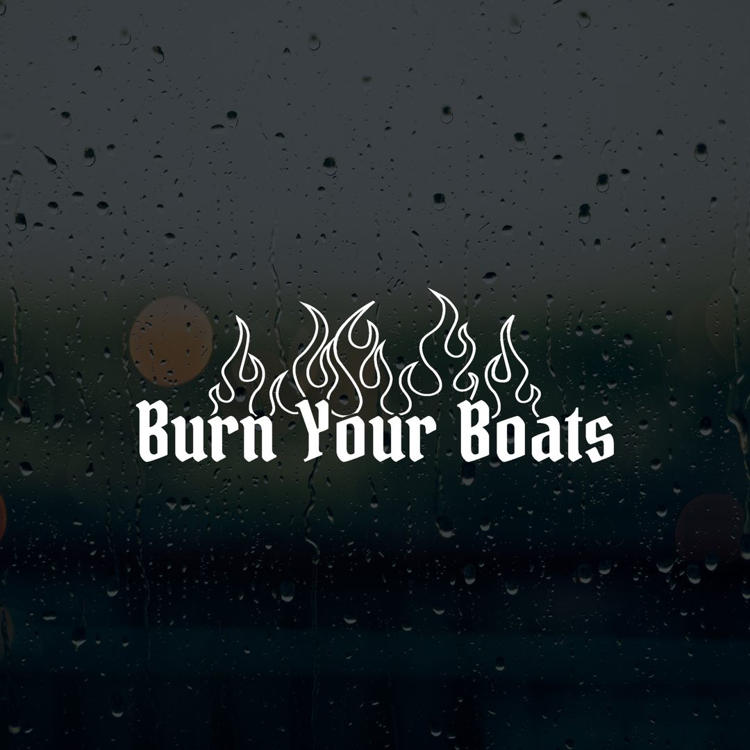 Burn Your Boats Decal