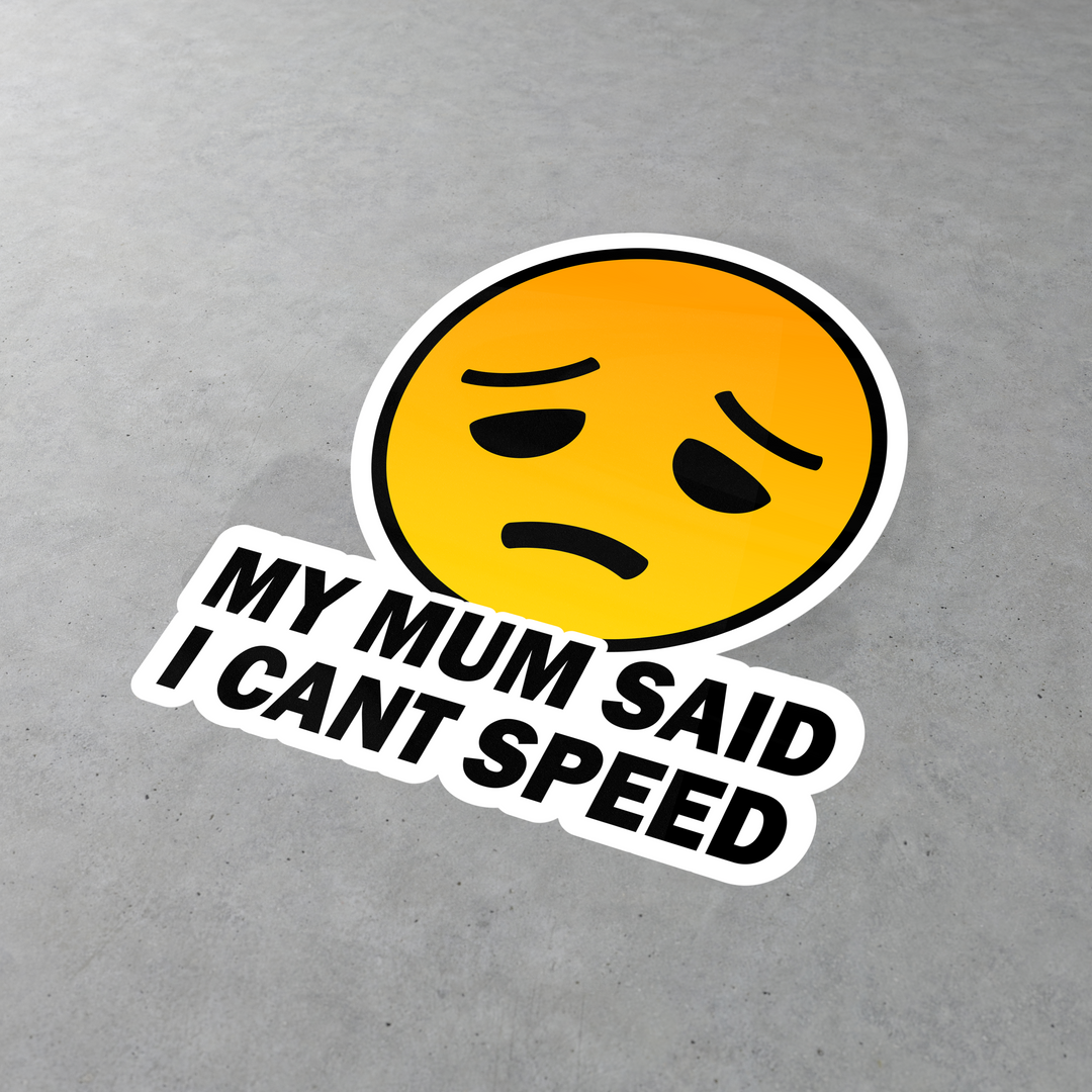 My Mum Said I Cant Speed